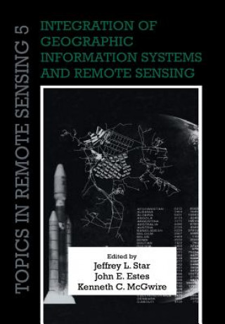 Kniha Integration of Geographic Information Systems and Remote Sensing Jeffrey L. StarJohn E. EstesKenneth C. McGwire