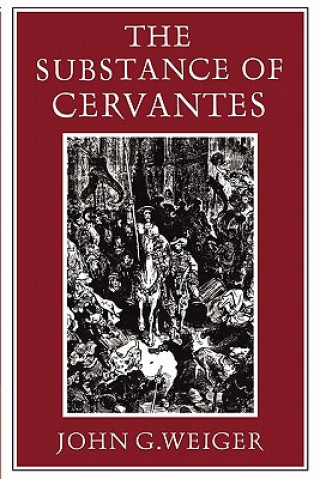 Könyv Substance of Cervantes John G. Weiger
