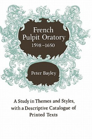 Könyv French Pulpit Oratory, 1598-1650 Peter Bayley