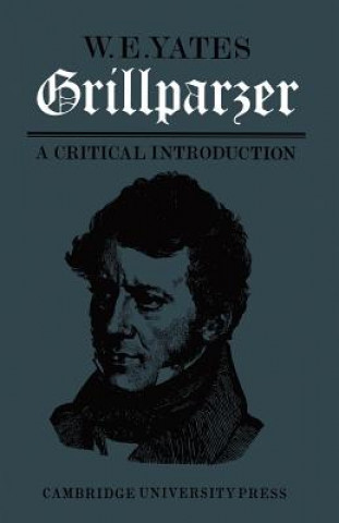 Kniha Grillparzer: A Critical Introduction W. E.  Yates