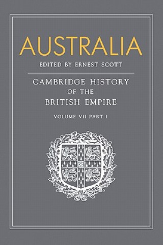 Könyv Australia, Part 1, Australia Ernest ScottG. C. BoltonJ. Holland RoseA. P. Newton