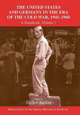Kniha United States and Germany in the Era of the Cold War, 1945-1990 Detlef JunkerPhilipp GassertWilfried MausbachDavid B. Morris
