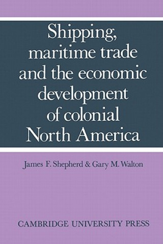 Книга Shipping, Maritime Trade and the Economic Development of Colonial North America James F. ShepherdGary M. Walton