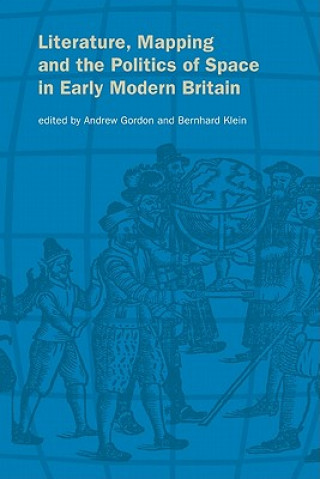 Kniha Literature, Mapping, and the Politics of Space in Early Modern Britain Gordon Andrew