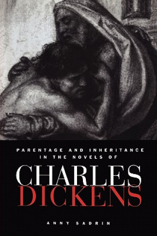 Könyv Parentage and Inheritance in the Novels of Charles Dickens Anny Sadrin