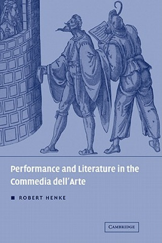 Kniha Performance and Literature in the Commedia dell'Arte Robert Henke