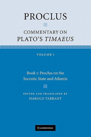 Knjiga Proclus: Commentary on Plato's Timaeus: Volume 1, Book 1: Proclus on the Socratic State and Atlantis ProclusHarold Tarrant