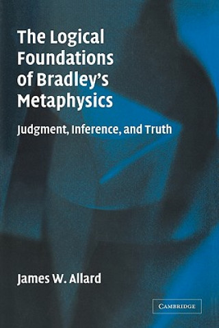 Kniha Logical Foundations of Bradley's Metaphysics James Allard