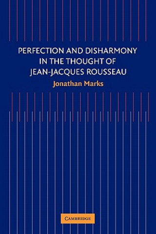 Kniha Perfection and Disharmony in the Thought of Jean-Jacques Rousseau Jonathan Marks