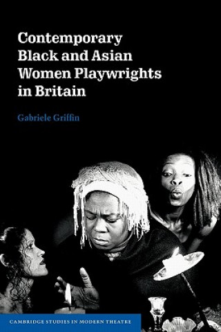 Carte Contemporary Black and Asian Women Playwrights in Britain Gabriele Griffin