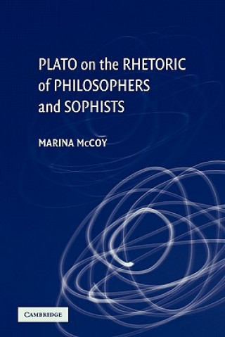 Kniha Plato on the Rhetoric of Philosophers and Sophists Marina McCoy