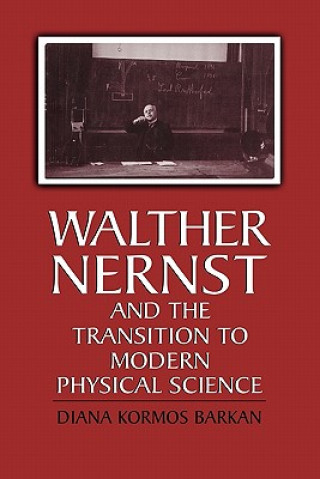 Kniha Walther Nernst and the Transition to Modern Physical Science Diana Kormos Barkan