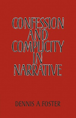 Könyv Confession and Complicity in Narrative Dennis A. Foster