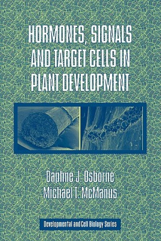 Könyv Hormones, Signals and Target Cells in Plant Development Daphne J. OsborneMichael T. McManus