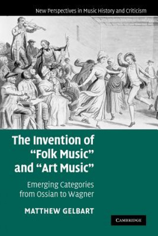 Könyv Invention of 'Folk Music' and 'Art Music' Matthew Gelbart