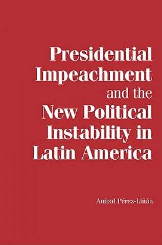 Książka Presidential Impeachment and the New Political Instability in Latin America Aníbal Pérez-Li