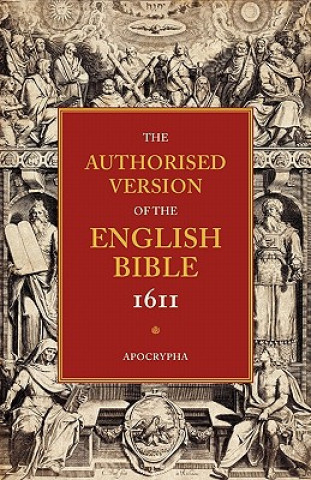 Könyv Authorised Version of the English Bible, 1611: Volume 4, Apocrypha William Aldis Wright