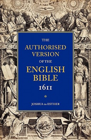 Buch Authorised Version of the English Bible, 1611: Volume 2, Joshua to Esther William Aldis Wright