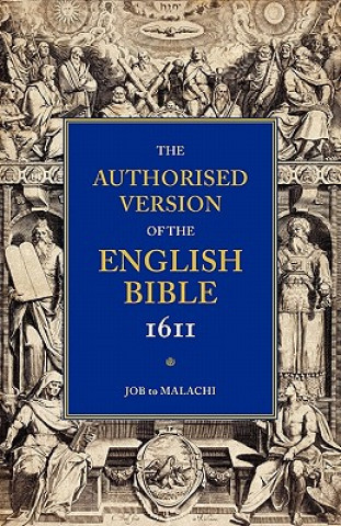 Carte Authorised Version of the English Bible, 1611: Volume 3, Job to Malachi William Aldis Wright