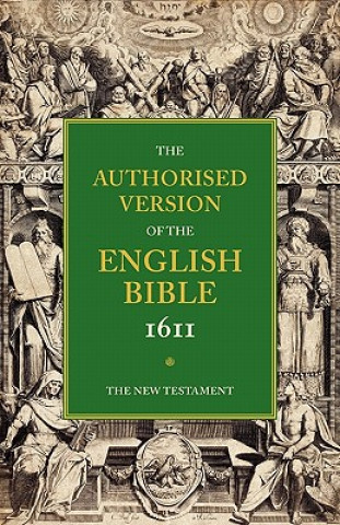 Kniha Authorised Version of the English Bible, 1611: Volume 5, The New Testament William Aldis Wright