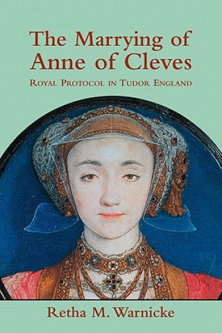 Kniha Marrying of Anne of Cleves Retha M. Warnicke