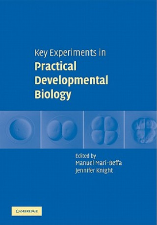Kniha Key Experiments in Practical Developmental Biology Manuel Marí-BeffaJennifer Knight