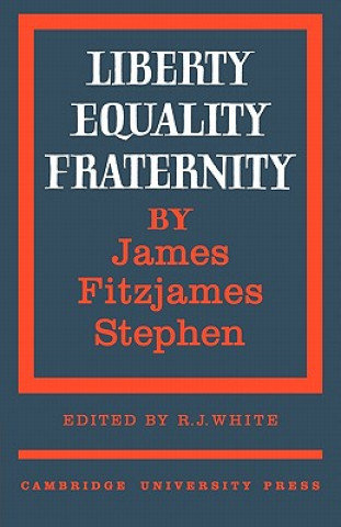 Knjiga Liberty, Equality, Fraternity James Fitzjames StephenR. J. White