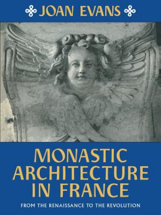 Kniha Monastic Architecture in France Joan Evans