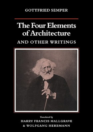 Kniha Four Elements of Architecture and Other Writings Gottfried SemperHarry Francis MallgraveWolfgang HerrmannHarry Francis Mallgrave