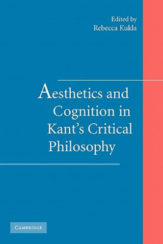 Könyv Aesthetics and Cognition in Kant's Critical Philosophy Rebecca Kukla