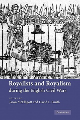 Könyv Royalists and Royalism during the English Civil Wars Jason McElligottDavid L. Smith