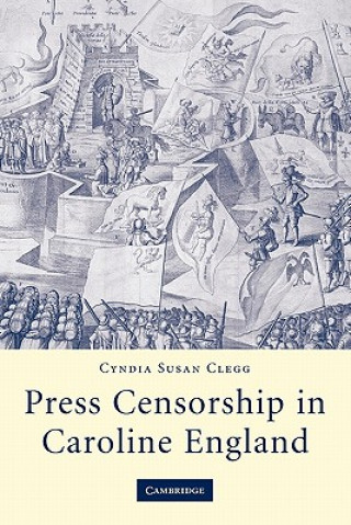 Kniha Press Censorship in Caroline England Cyndia Susan Clegg