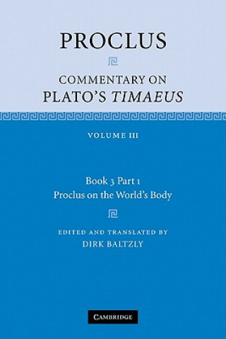 Livre Proclus: Commentary on Plato's Timaeus: Volume 3, Book 3, Part 1, Proclus on the World's Body ProclusDirk Baltzly