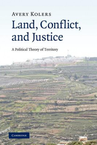 Książka Land, Conflict, and Justice Avery Kolers