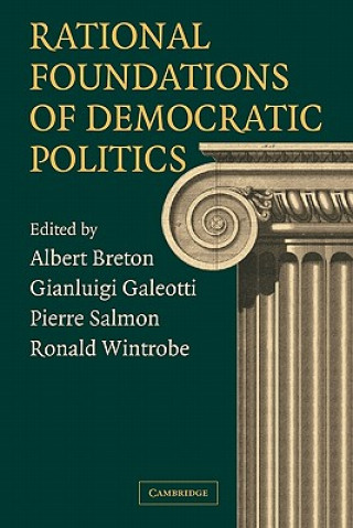 Kniha Rational Foundations of Democratic Politics Albert BretonGianluigi GaleottiPierre SalmonRonald Wintrobe