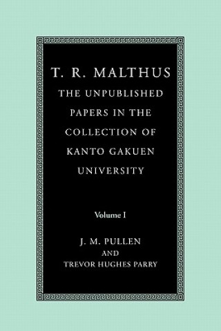 Książka T. R. Malthus: The Unpublished Papers in the Collection of Kanto Gakuen University: Volume 1 T. R. MalthusJohn PullenTrevor Hughes Parry