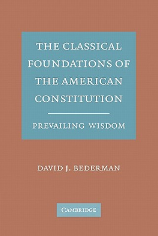 Carte Classical Foundations of the American Constitution David J.  Bederman