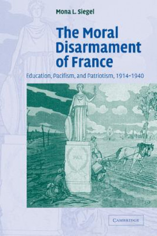 Carte Moral Disarmament of France Mona L. Siegel
