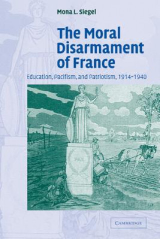 Książka Moral Disarmament of France Mona L. Siegel