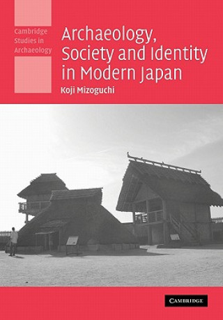 Knjiga Archaeology, Society and Identity in Modern Japan Koji Mizoguchi