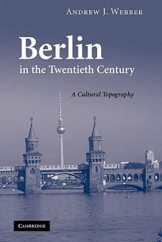 Książka Berlin in the Twentieth Century Andrew J. Webber