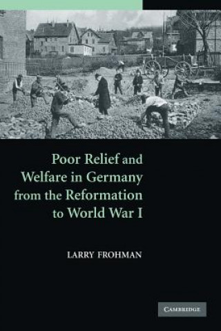 Carte Poor Relief and Welfare in Germany from the Reformation to World War I Larry Frohman