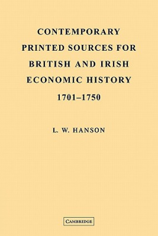 Carte Contemporary Printed Sources for British and Irish Economic History 1701-1750 L. W. Hanson
