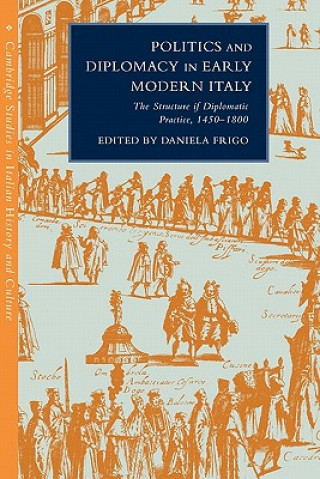 Buch Politics and Diplomacy in Early Modern Italy Daniela FrigoAdrian Belton