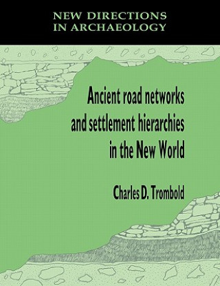 Книга Ancient Road Networks and Settlement Hierarchies in the New World Charles D. Trombold