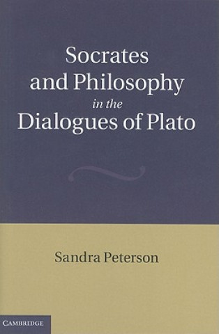 Kniha Socrates and Philosophy in the Dialogues of Plato Sandra Peterson