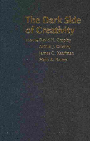 Könyv Dark Side of Creativity David H. CropleyArthur J. CropleyJames C. KaufmanMark A. Runco