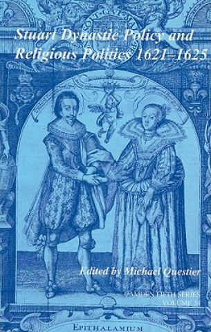 Carte Stuart Dynastic Policy and Religious Politics, 1621-1625: Volume 34 Michael Questier