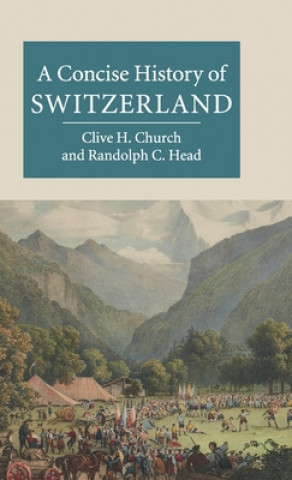 Книга Concise History of Switzerland Clive H. ChurchRandolph C. Head