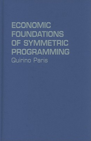 Kniha Economic Foundations of Symmetric Programming Quirino Paris